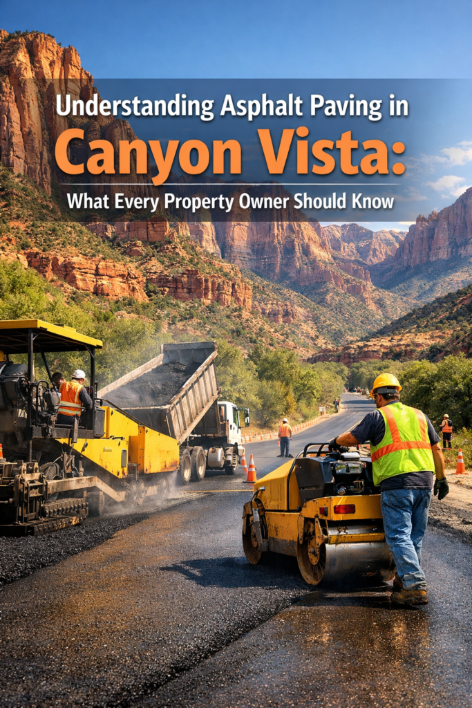 Understanding Asphalt Paving in Canyon Vista: What Every Property Owner Should Know